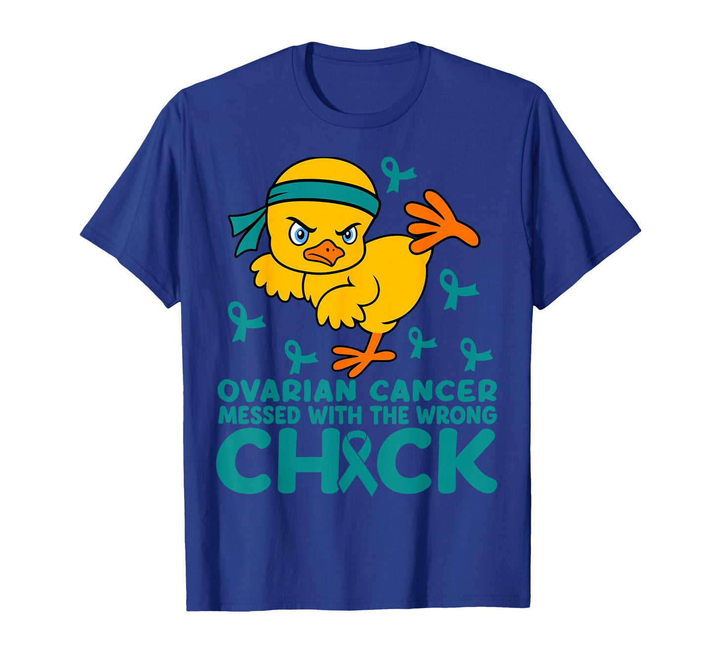 Ovarian Cancer Messed with Wrong Chick Teal Ribbon Warrior T-Shirt