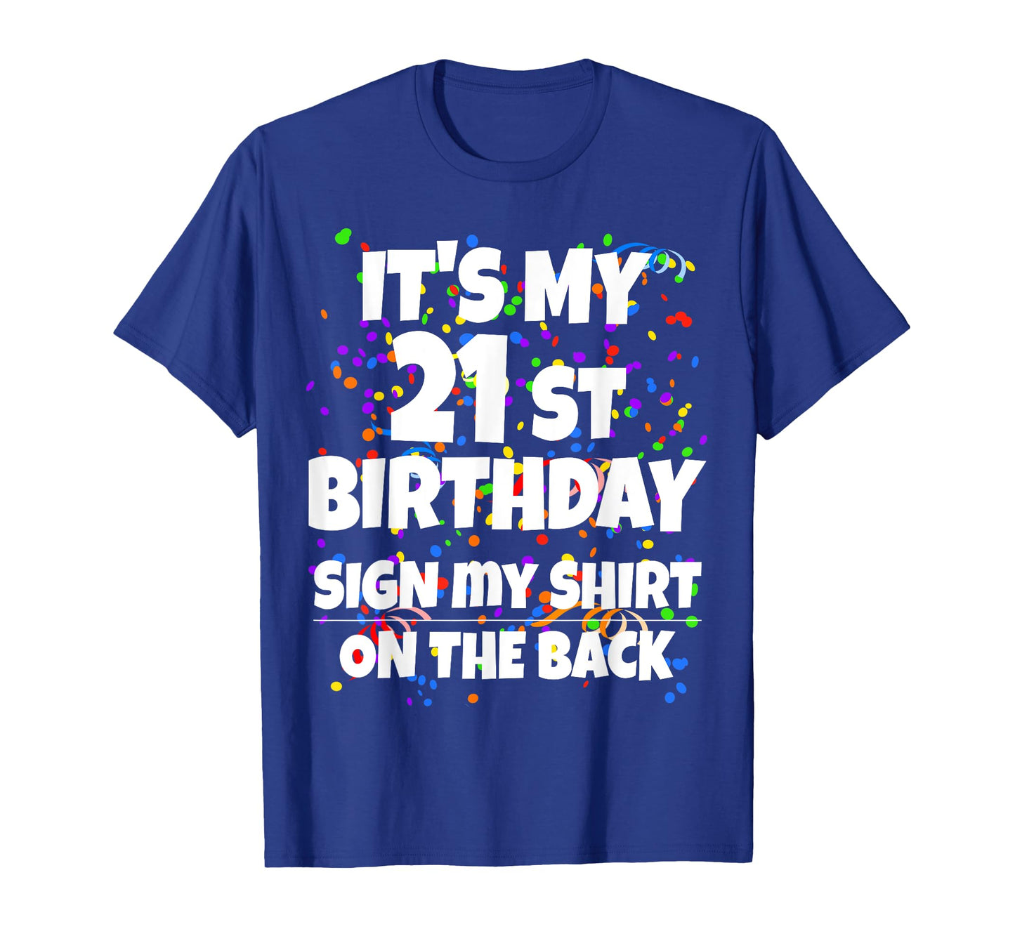 Its My 21st Birthday Sign My Shirt On The Back 21 Year Old T-Shirt