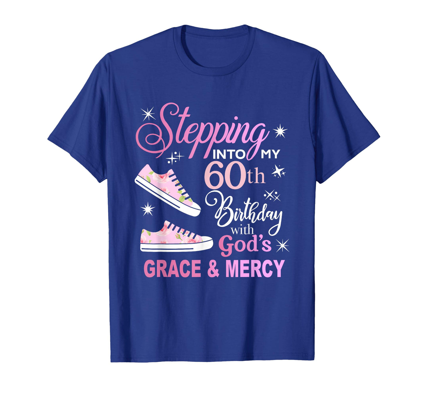 Stepping into my 60th birthday with God's grace & Mercy T-Shirt