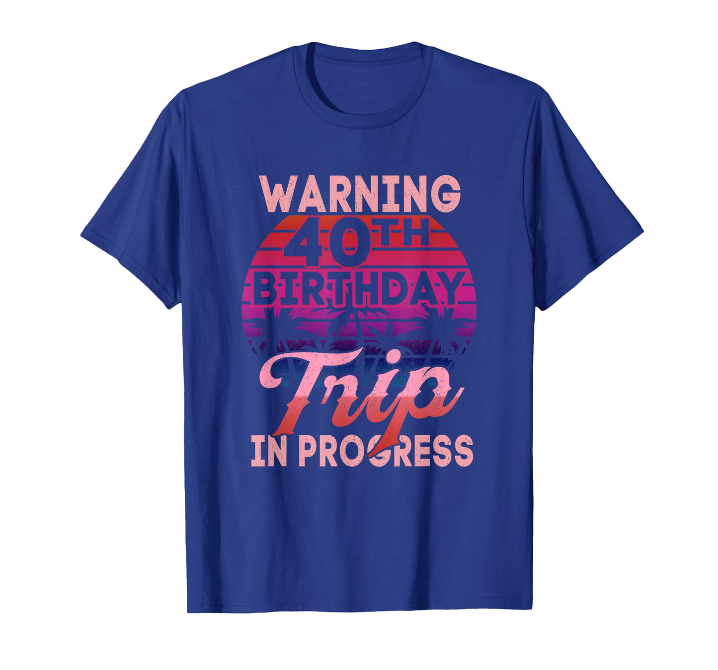 Sunset 40 Years Old Warning 40th Birthday Trip In Progress T-Shirt