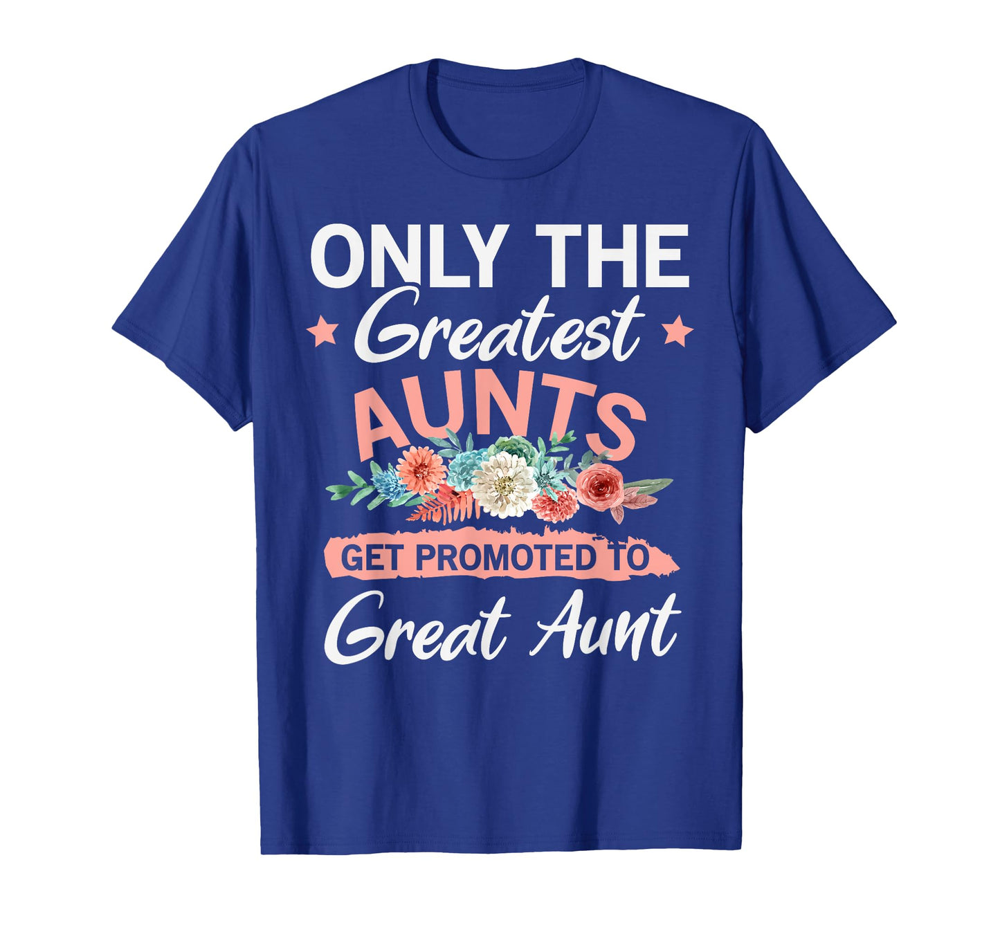 Greatest Aunts Get Promoted To Great Aunt T-Shirt