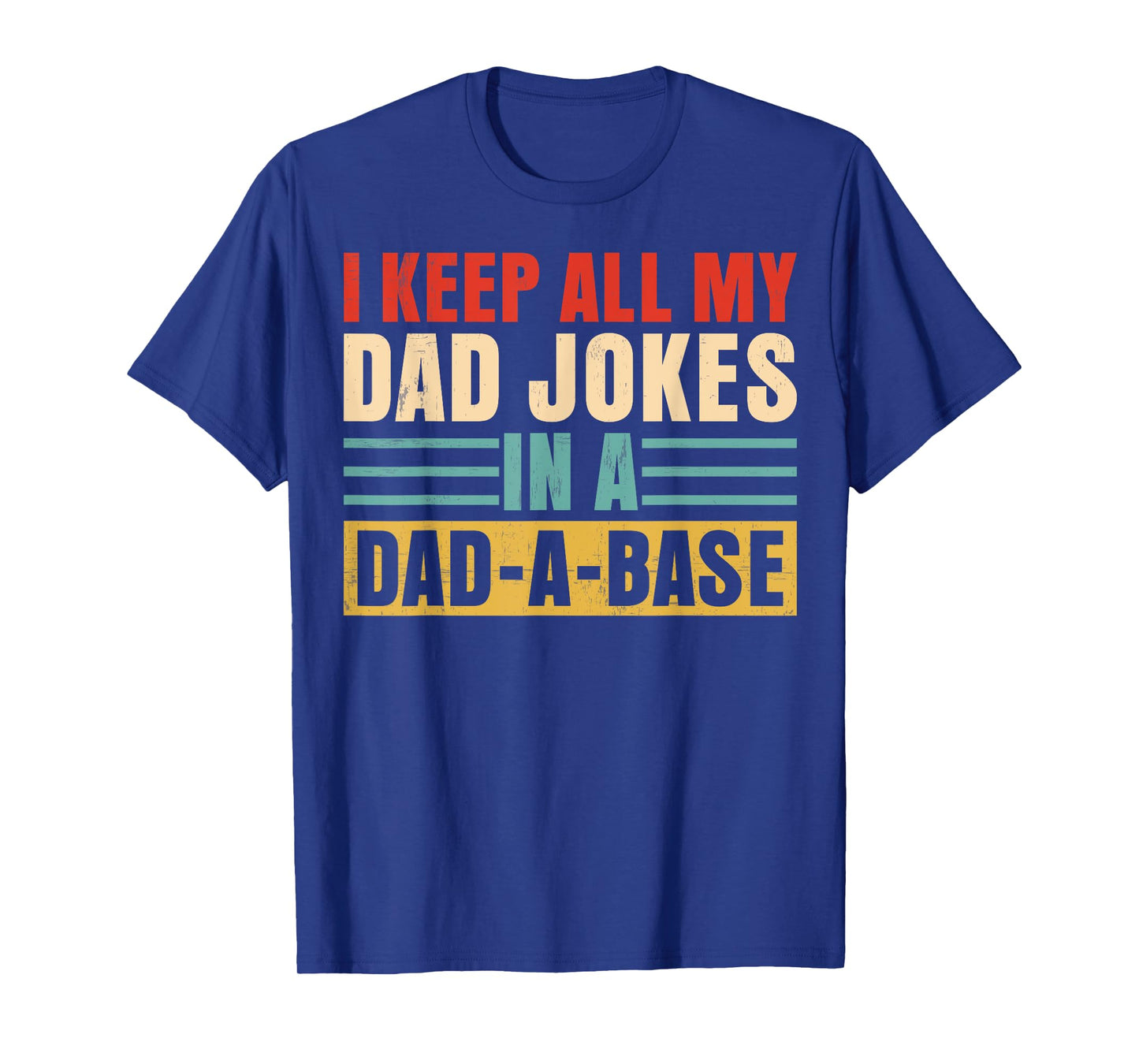 I Keep All My Dad Jokes In A Dad A Base Retro Dad Grandpa T-Shirt