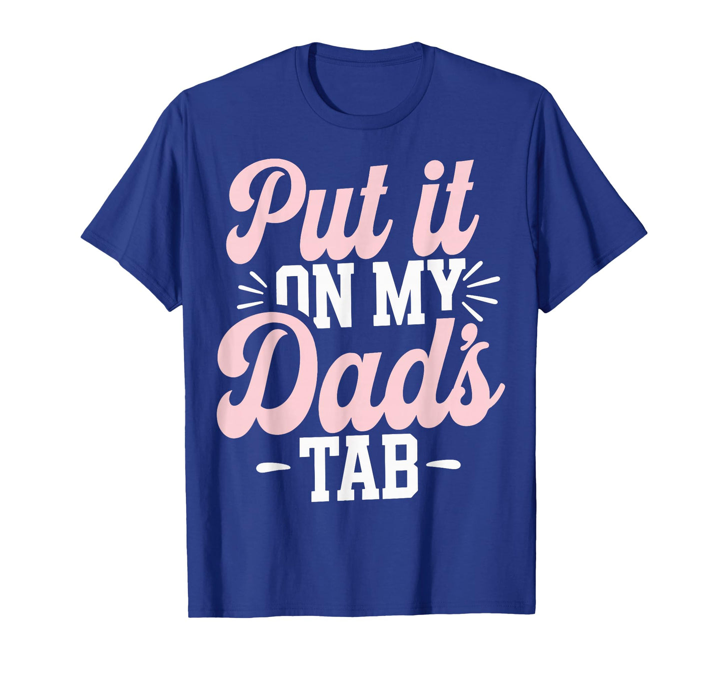 Put It On My Dad's Tab T-Shirt