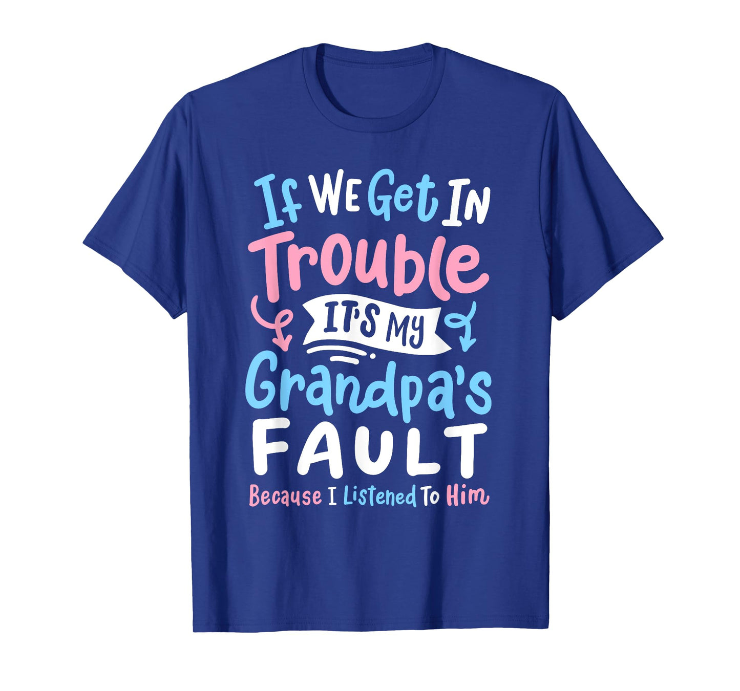 Awesome Dad & Kids Father's Day Gear If We Get In Trouble It's My Grandpa's Fault Funny Boys Girls T-Shirt