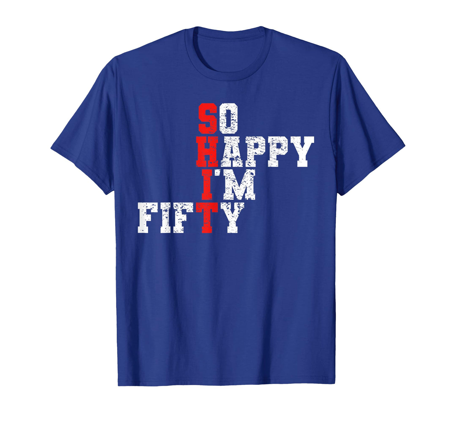 50th Birthday - So Happy I'm Fifty 50 Years Old T-Shirt