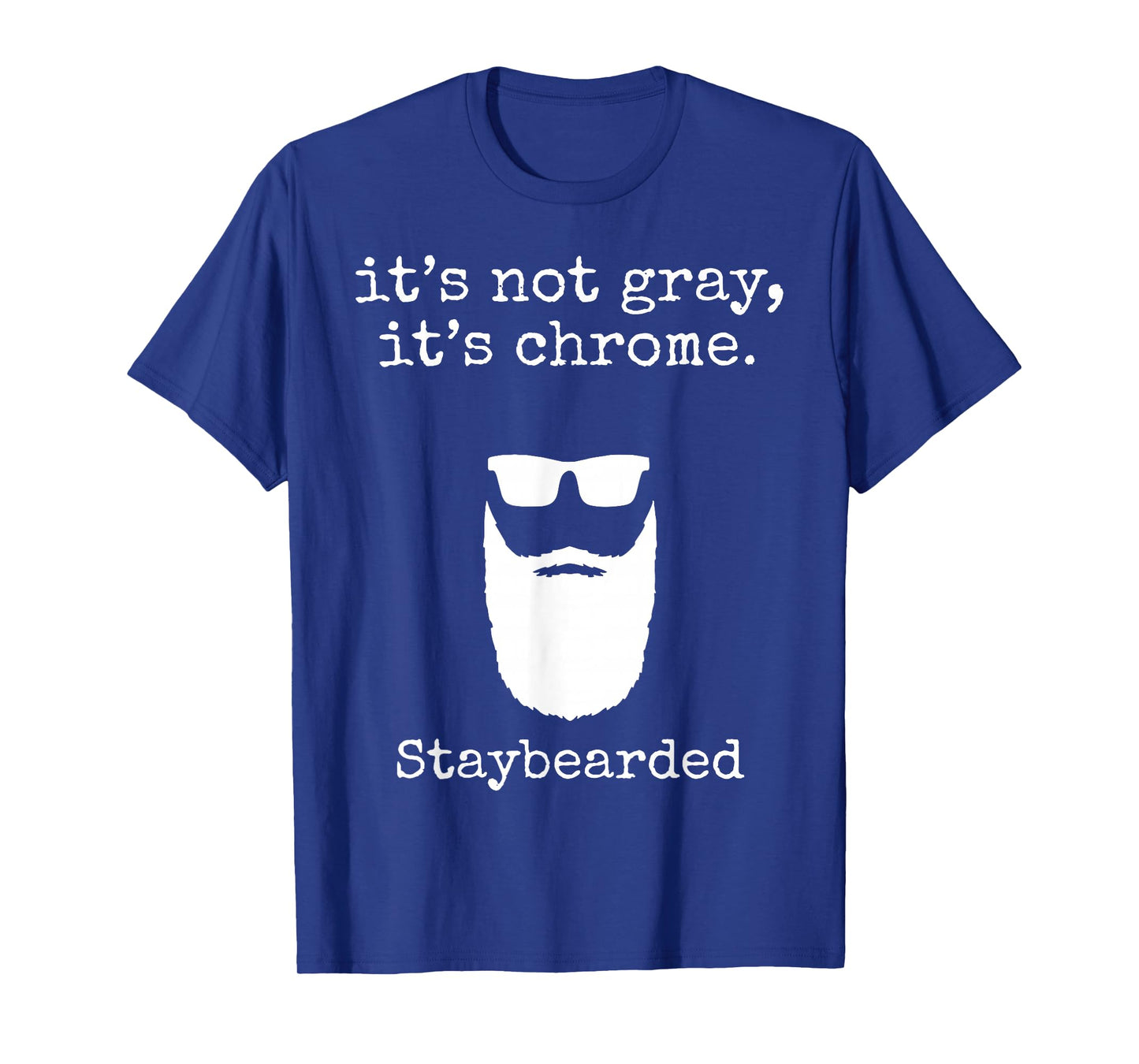 It's Not Gray It's Chrome Staybearded T-Shirt