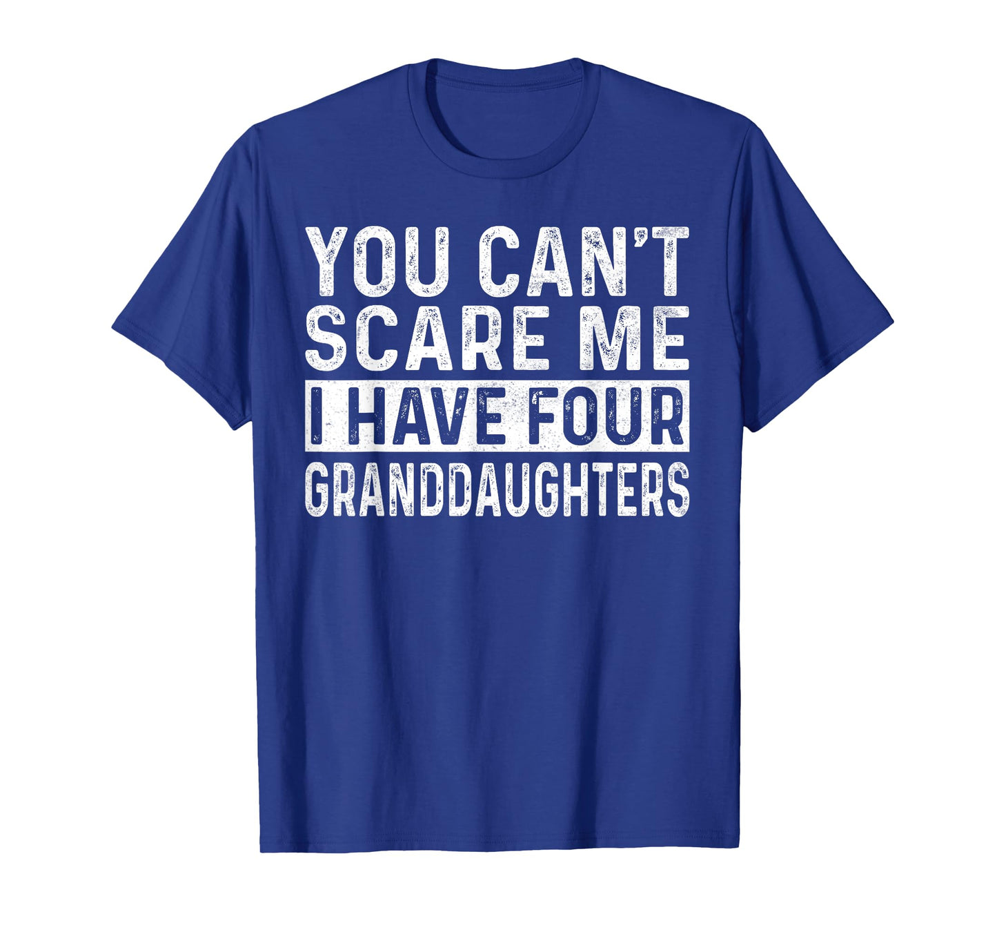 You Can't Scare Me I Have Four Granddaughters Funny Grandpa T-Shirt