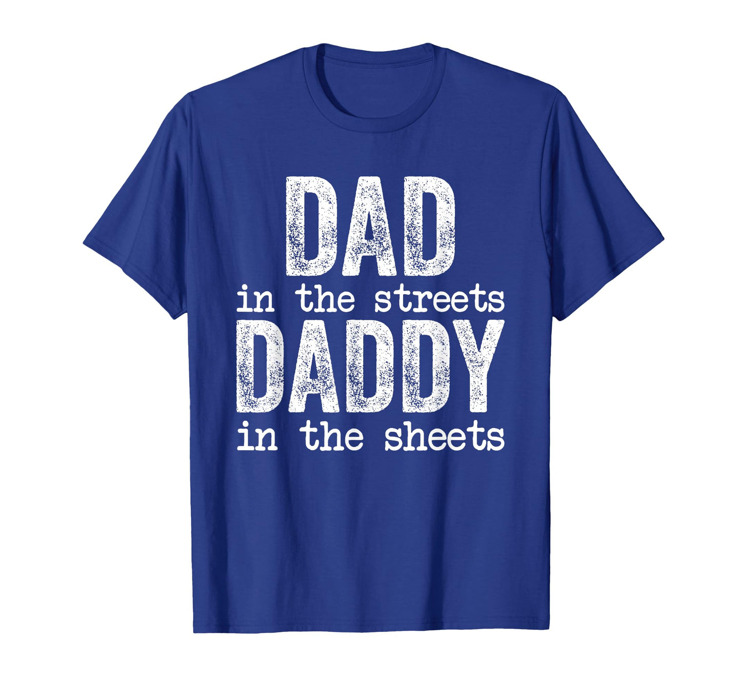 Dad In The Streets Daddy In The Sheets Father's Day Funny T-Shirt