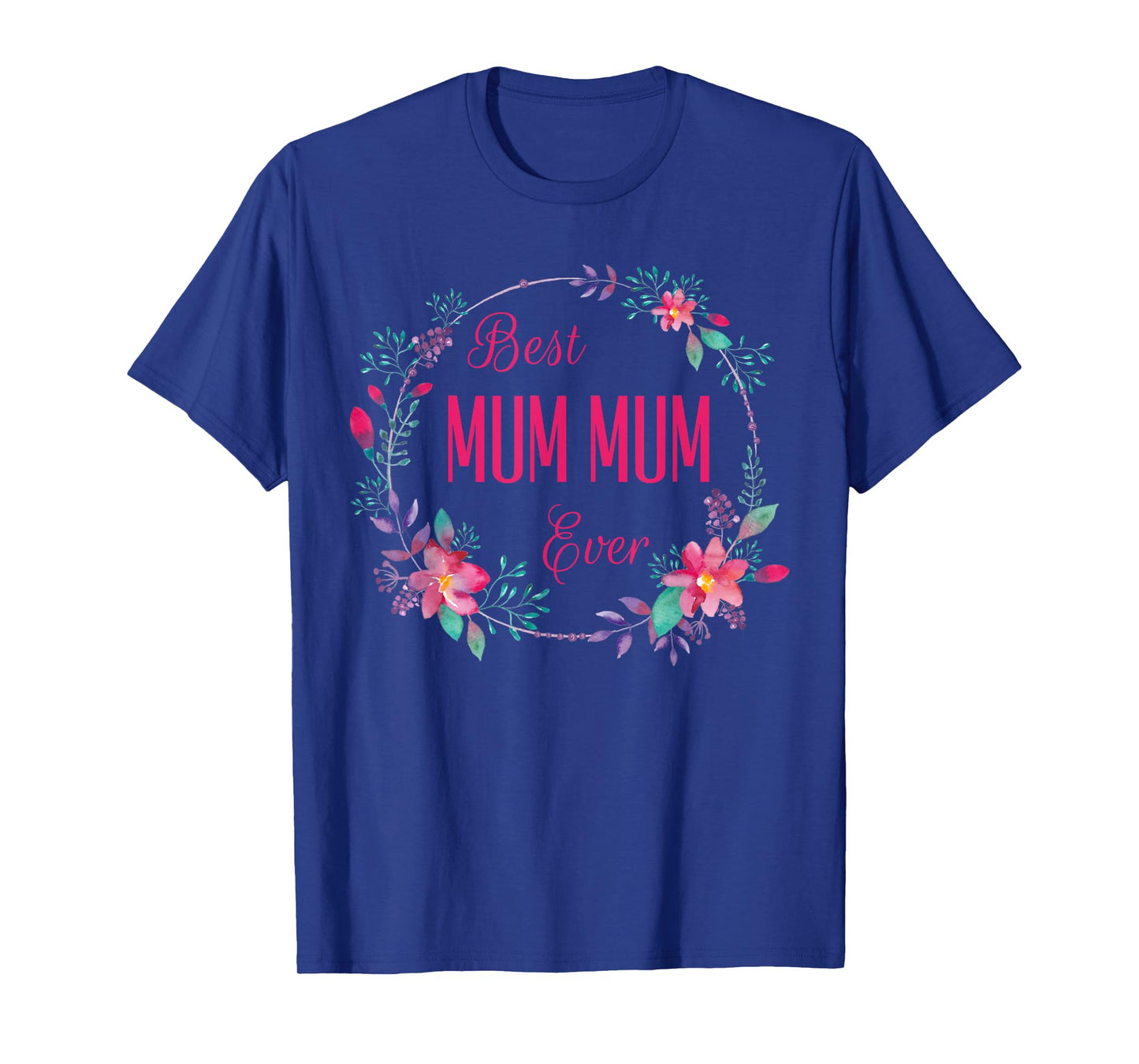 Best Mum Mum Ever with Pink Floral Fun Aunt Grandma Mom Gift T-Shirt