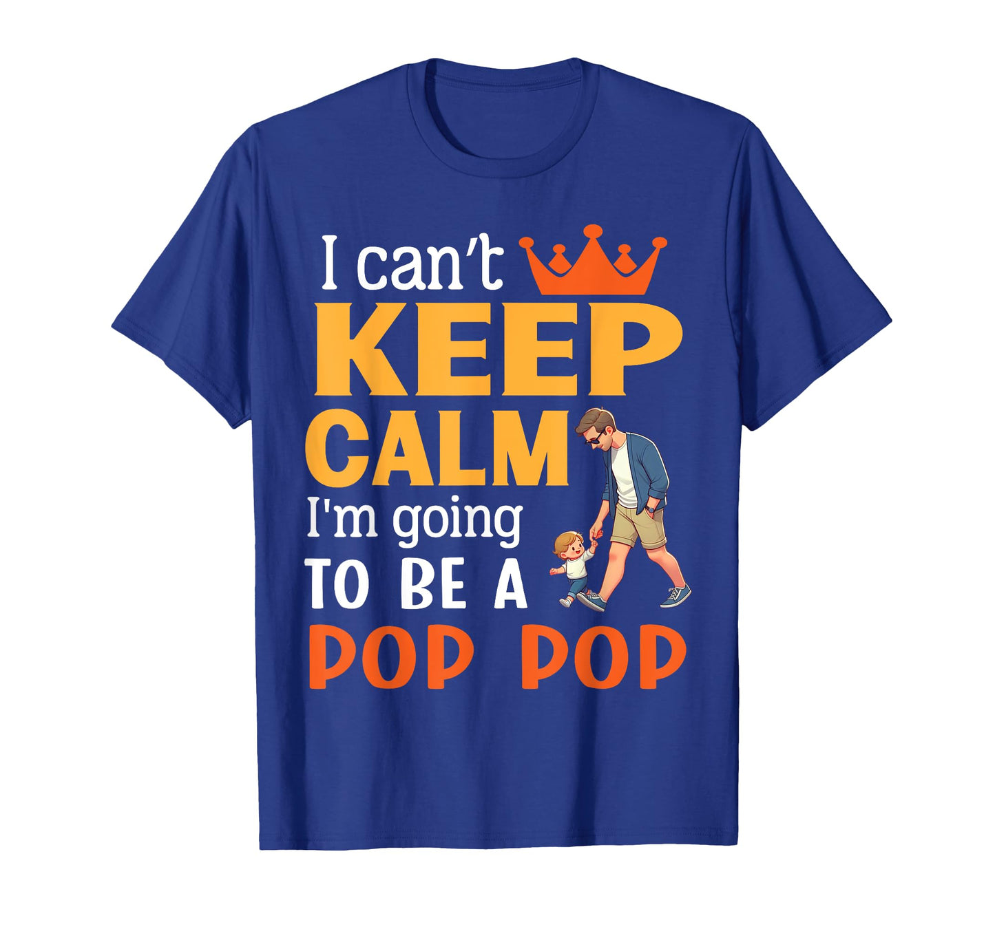 I Can't Keep Calm I'm Going To Be A Pop Pop Happy Me Mother T-Shirt