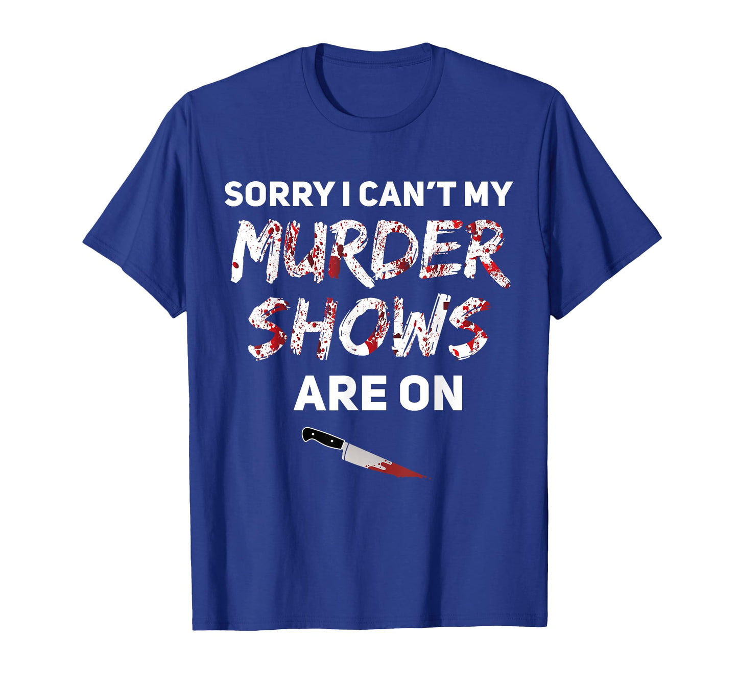 True Crime Fan Sorry I Can't My Murder Shows Are On T-Shirt