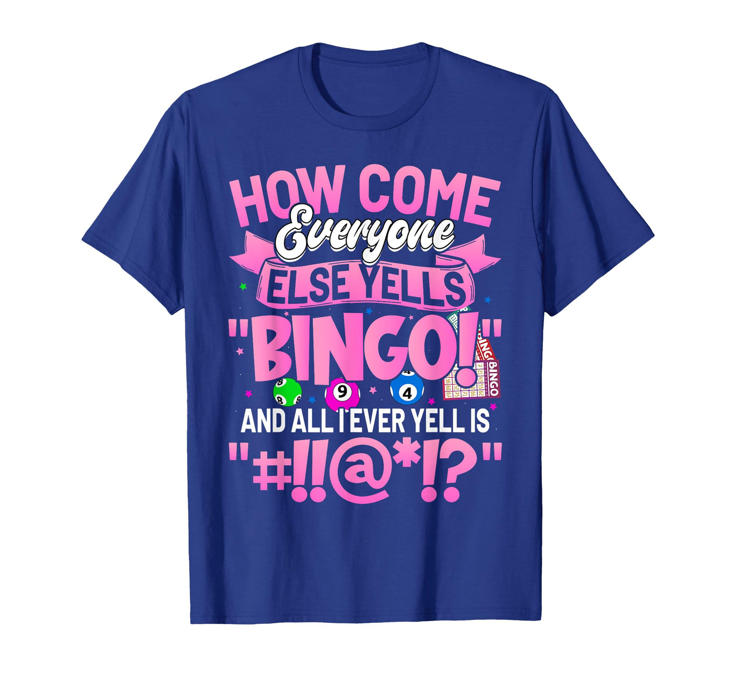 How Come Everyone Else Yells Bingo Funny Lucky Bingo Women T-Shirt