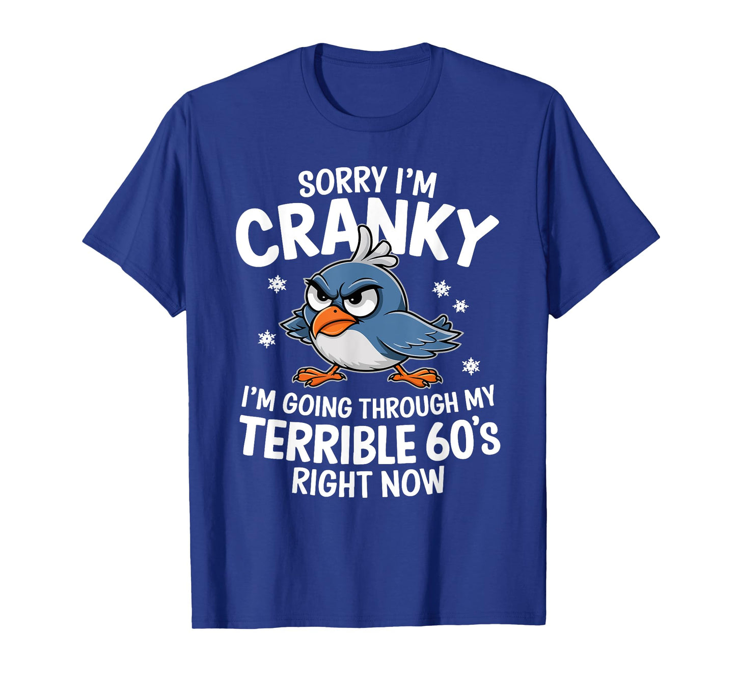 Sorry I'm Cranky I'm Going Through My Terrible 60s Right Now T-Shirt