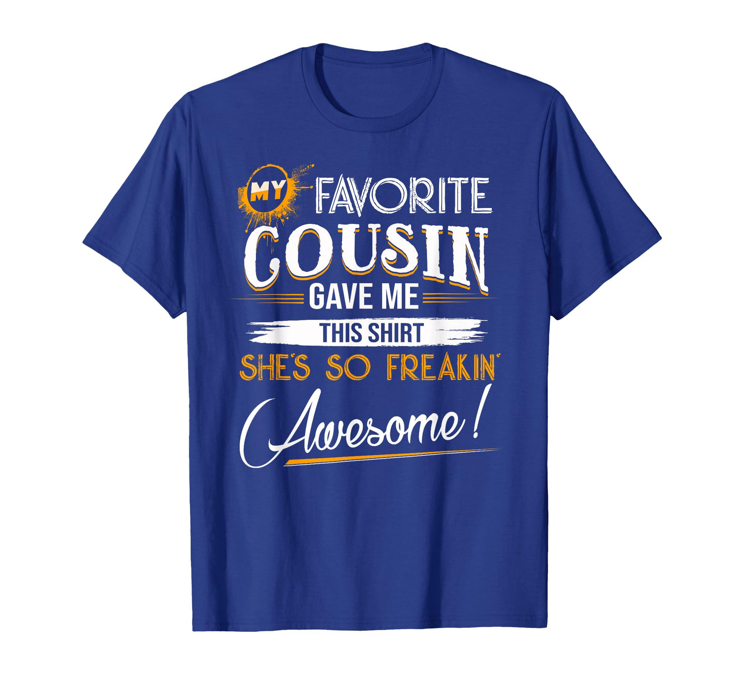 My Favorite Cousin Gave Me This Shirt Great Gift For Cousins T-Shirt
