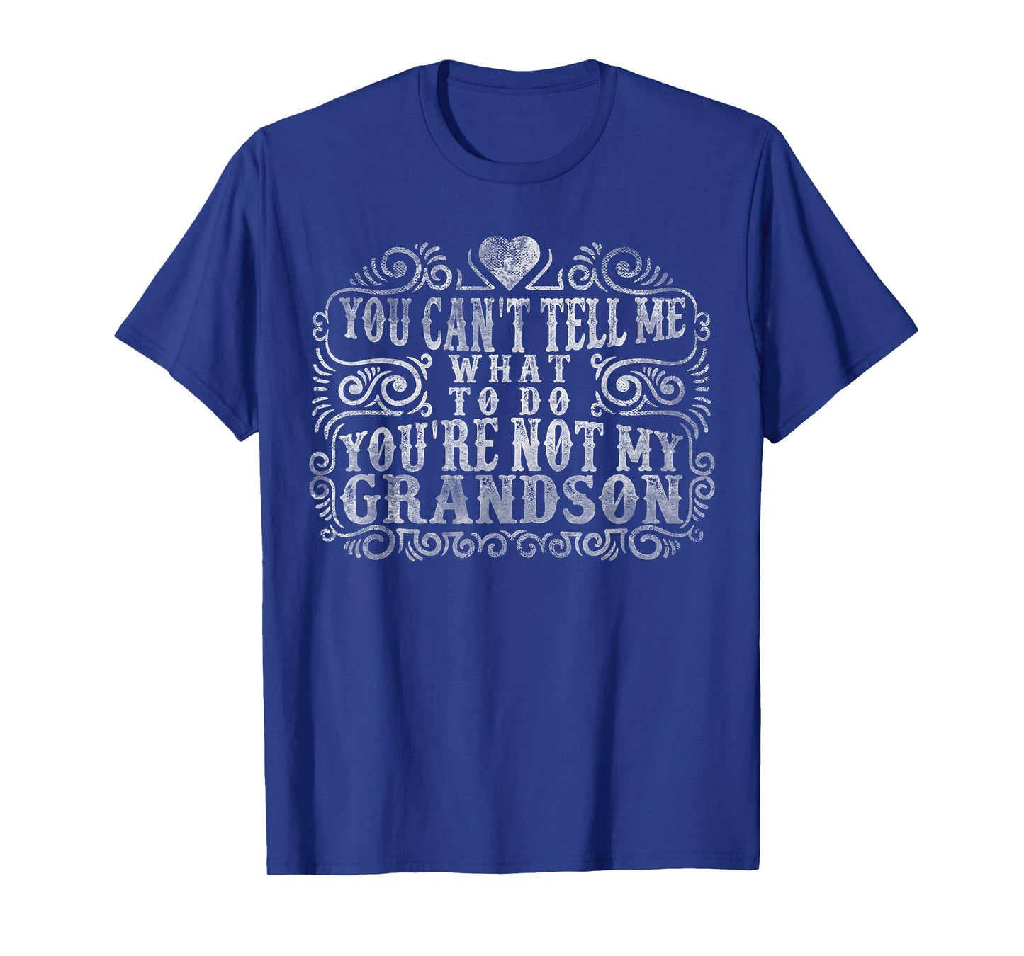 You Can't Tell Me What To Do You're Not My Grandson Funny T-Shirt