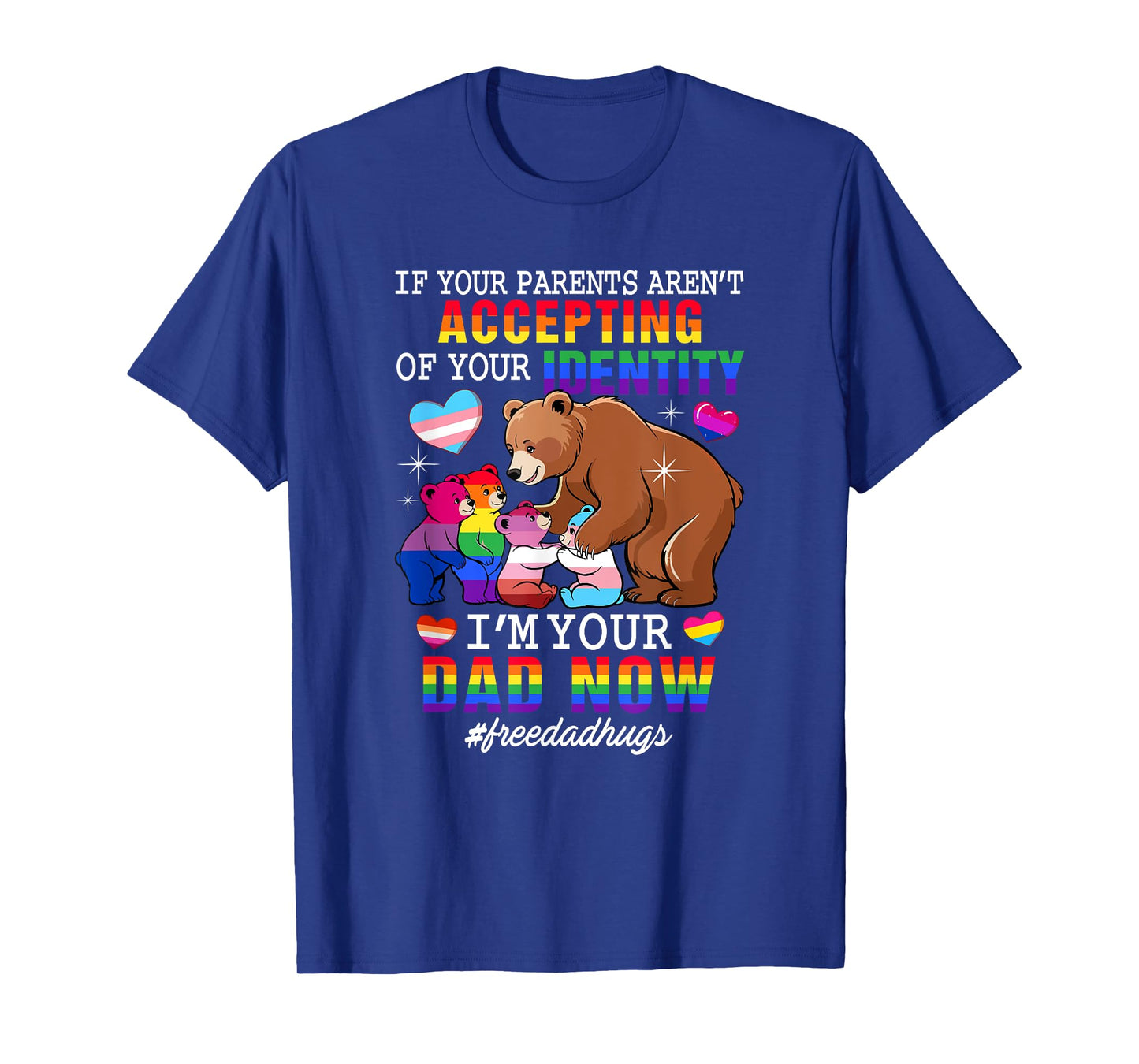 If Parents Aren't Accepting I'm Your Dad Now Proud LGBT T-Shirt