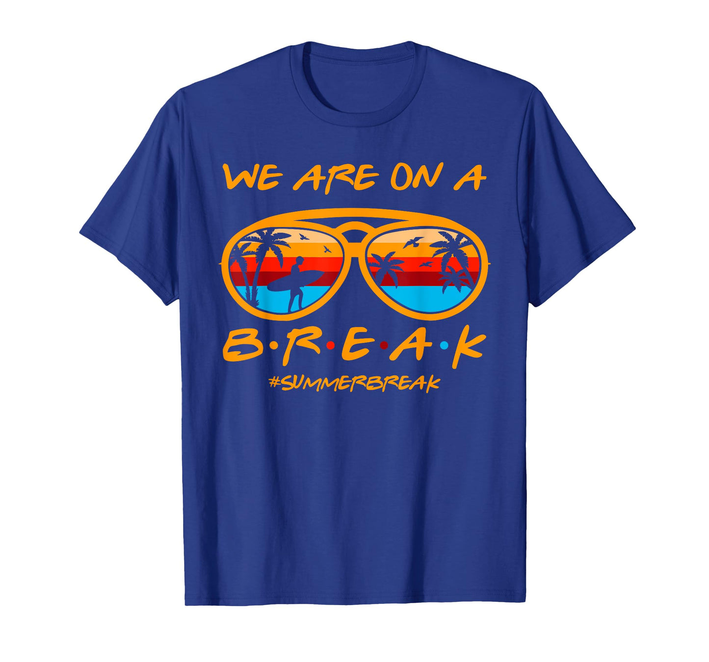 We Are On A Break Teacher Glasses Summer Break Hello Summer T-Shirt