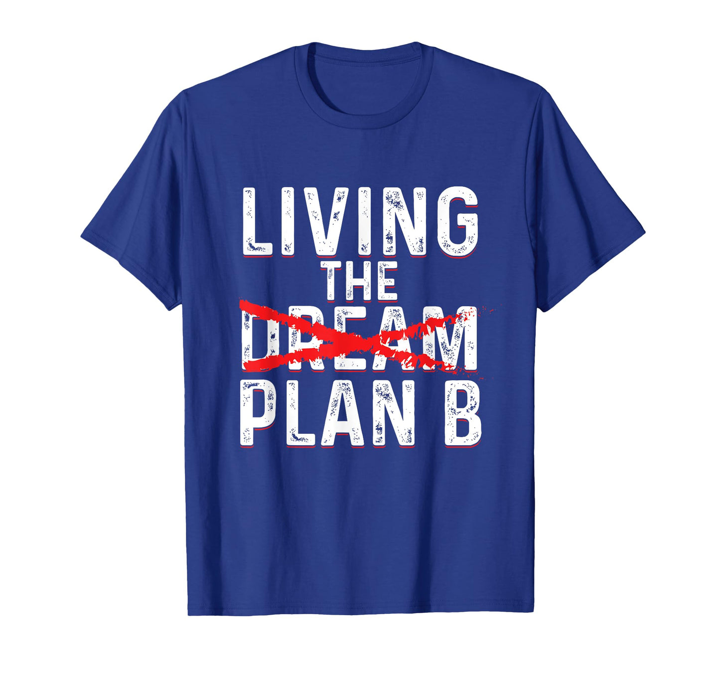 Funny Living Dream Plan B | Inspiration Motivation T-Shirt
