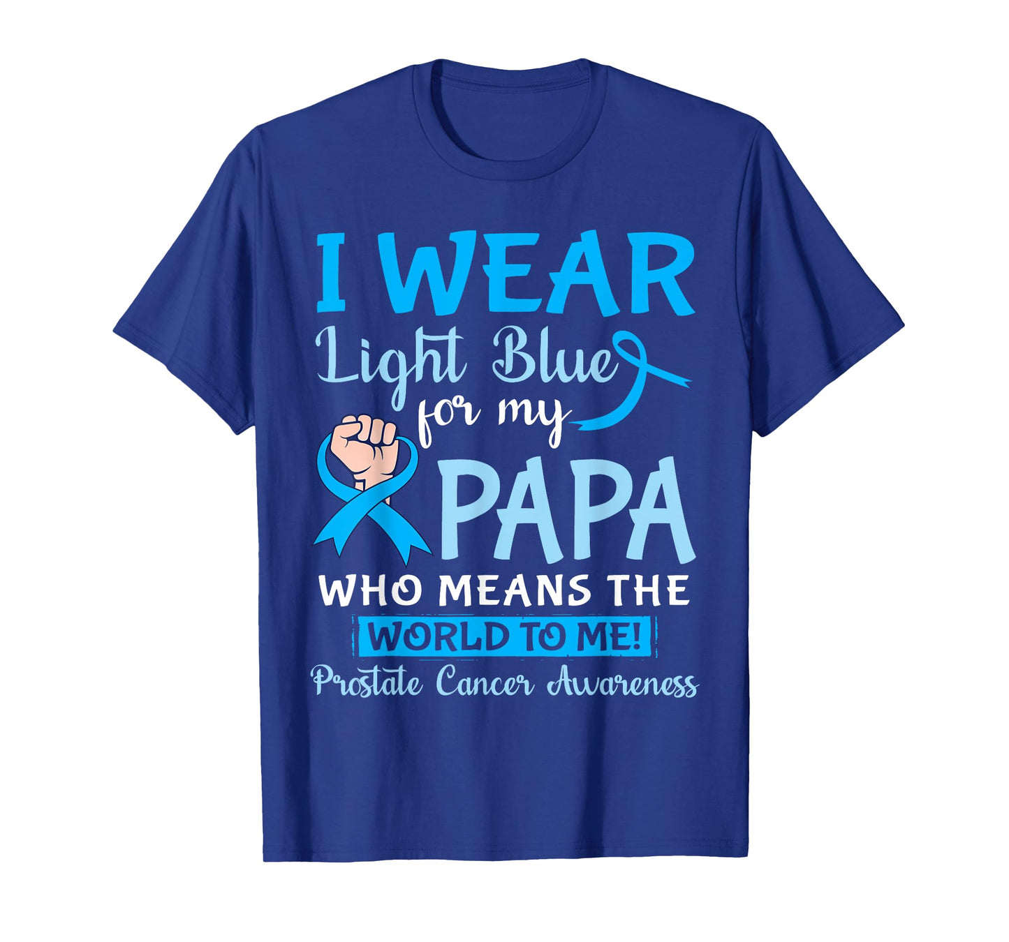 I Wear Light Blue For My Papa Means The World To Me Prostate T-Shirt