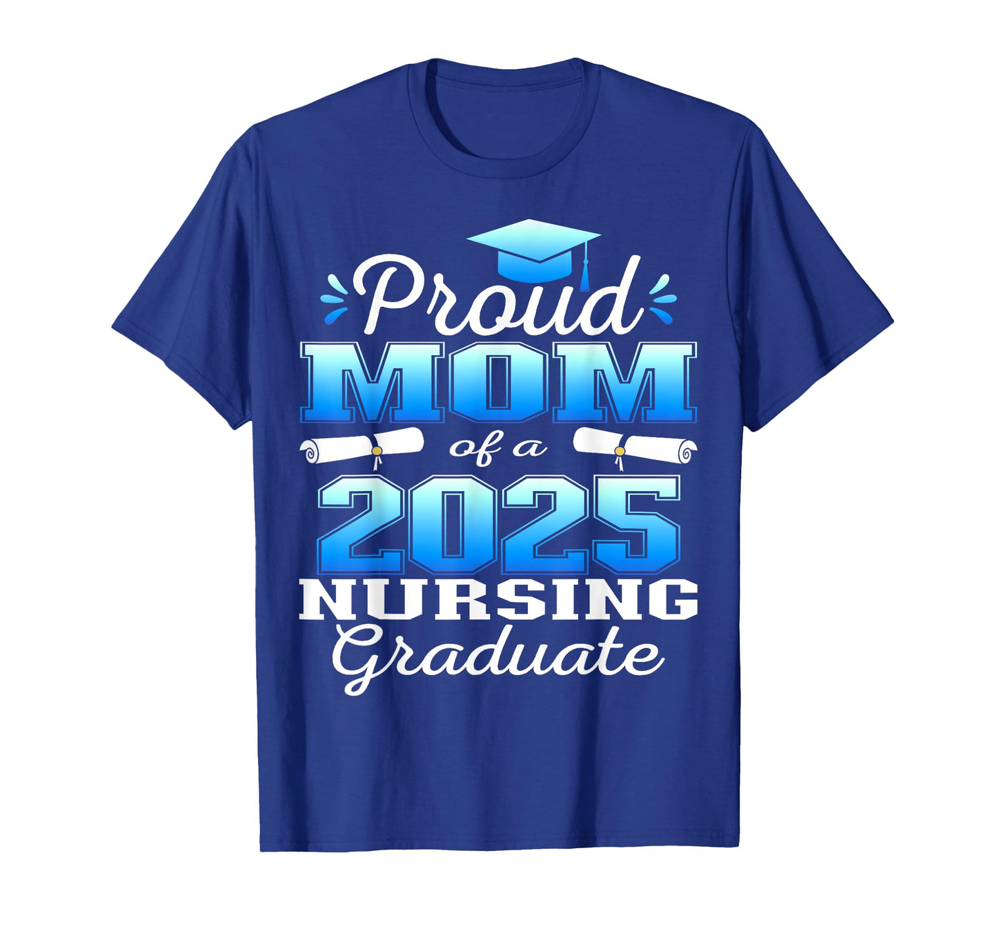 Proud Mom Class Of 2025 Nursing Graduate Nurse T-Shirt