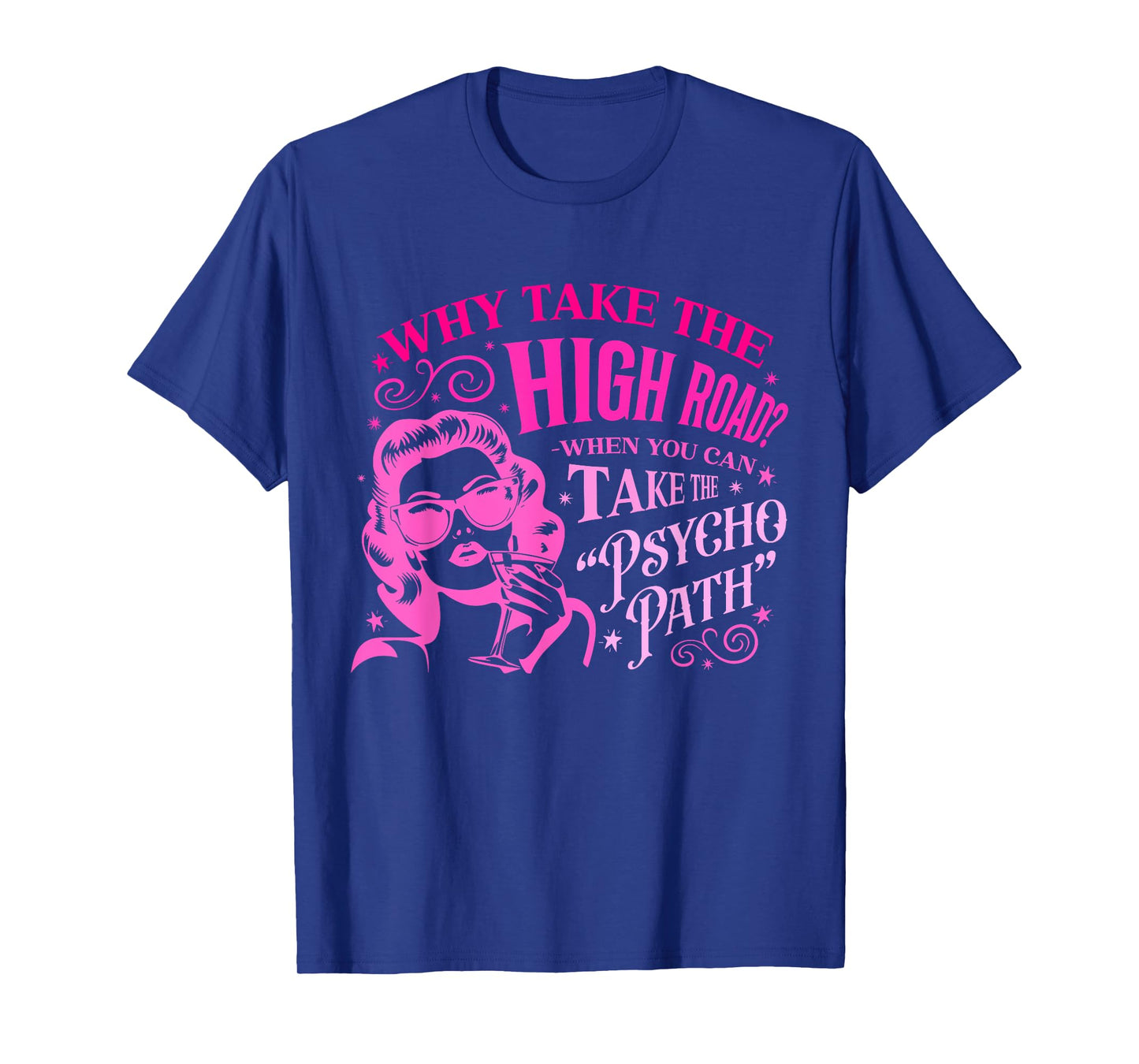 Why Take The High Road? When You Can Take The Psychopath T-Shirt