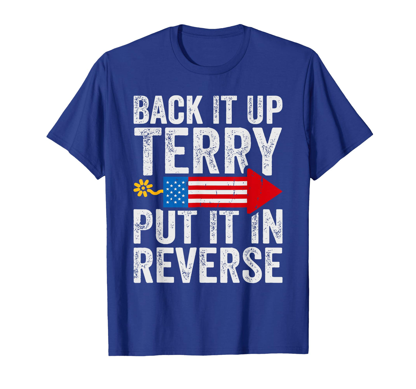 Back It Up Terry Put It In Reverse July 4th Fireworks Funny T-Shirt