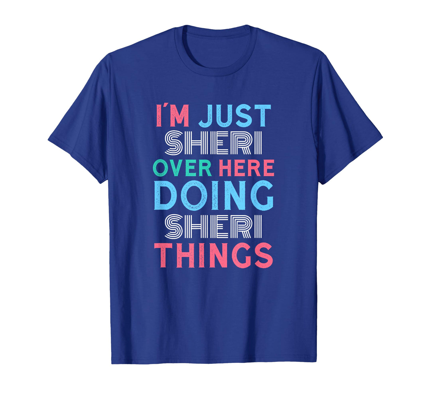 I'm Just Sheri Over Here Doing Sheri Things Name T-Shirt