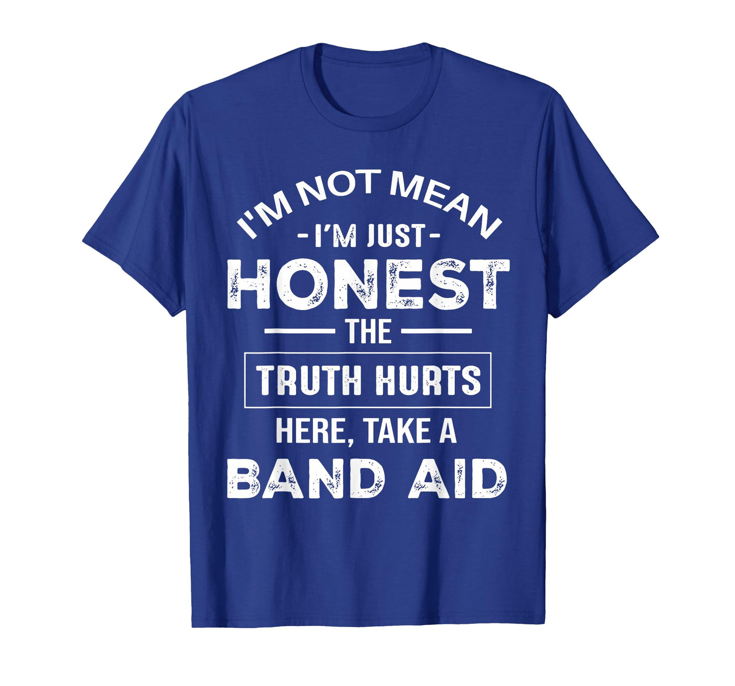 I'm Not Mean I'm Just Honest The Truth Hurts Here T-Shirt
