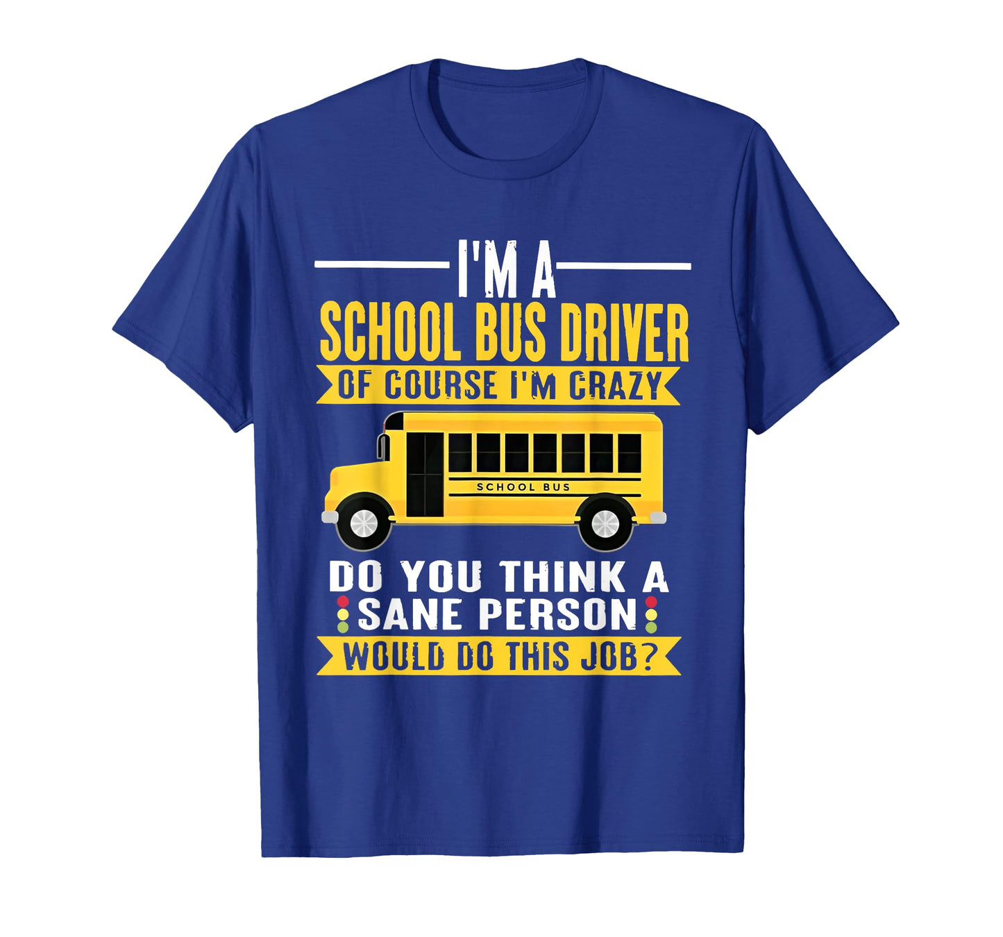 I'm A School Bus Driver of Course I'm Crazy T-Shirt