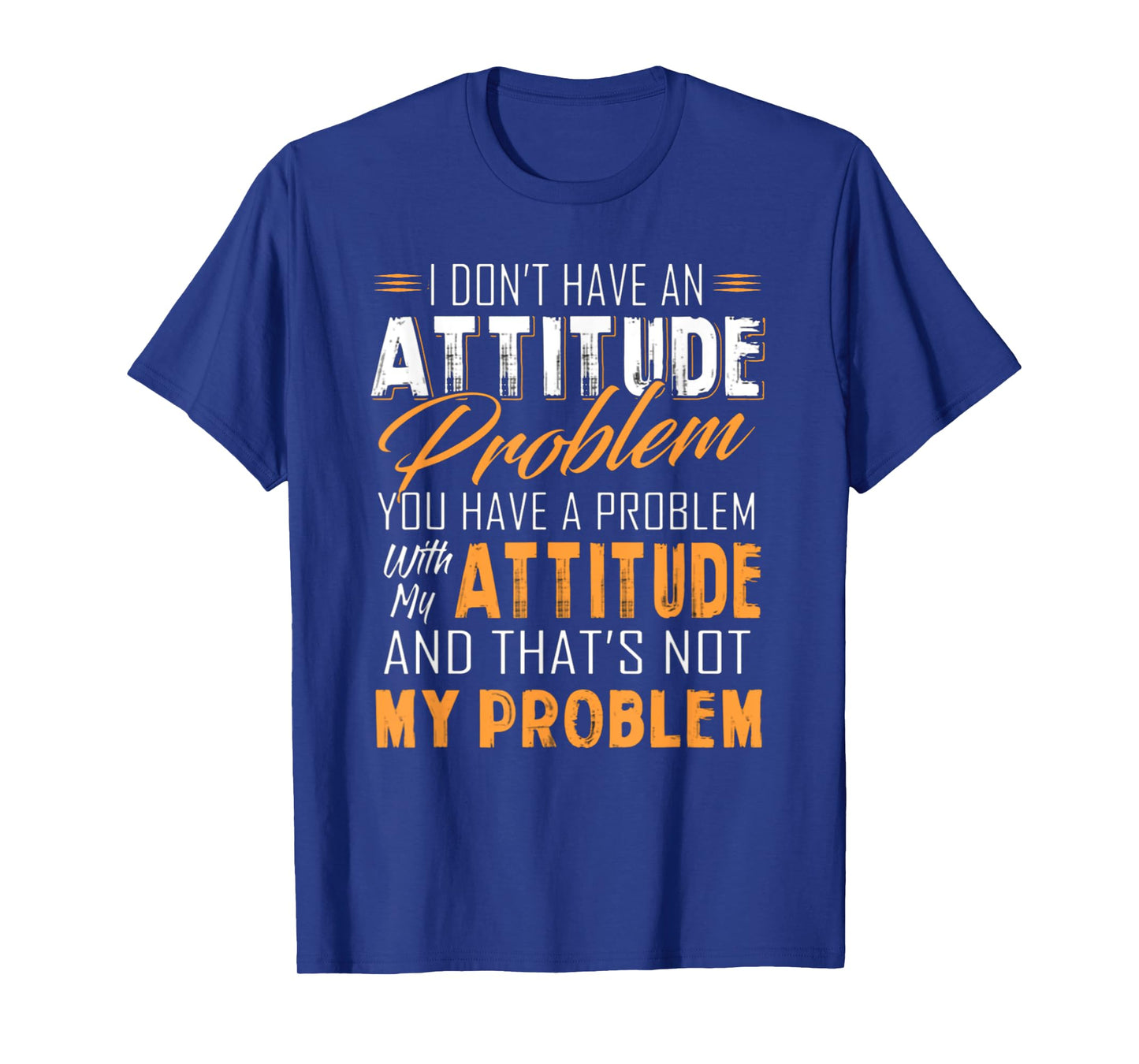 I Don't Have An Attitude Problem T Shirt Gift for Women Men T-Shirt
