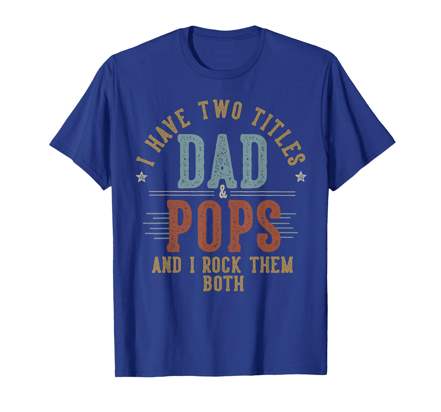 I Have Two Titles Dad And Pops I Rock Them Both - Pops T-Shirt