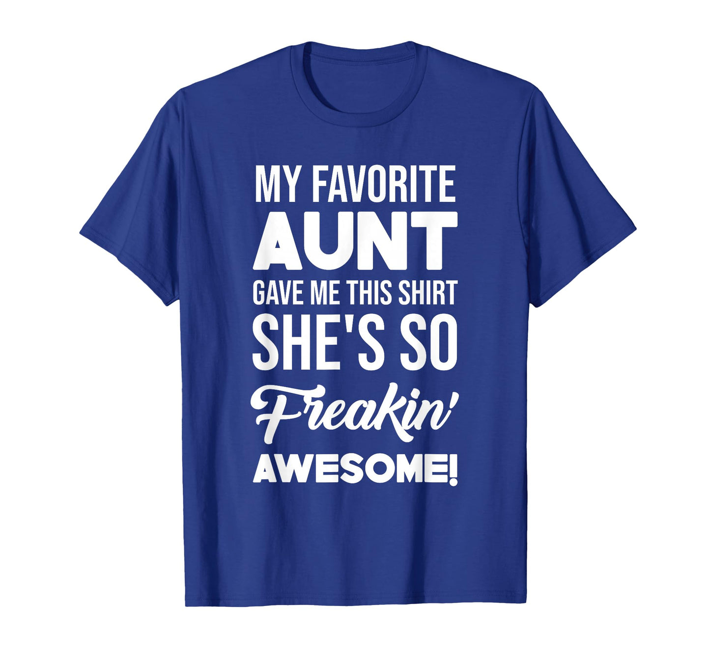 My Favorite Aunt Gave Me This Shirt She's Freakin' Awesome T-Shirt