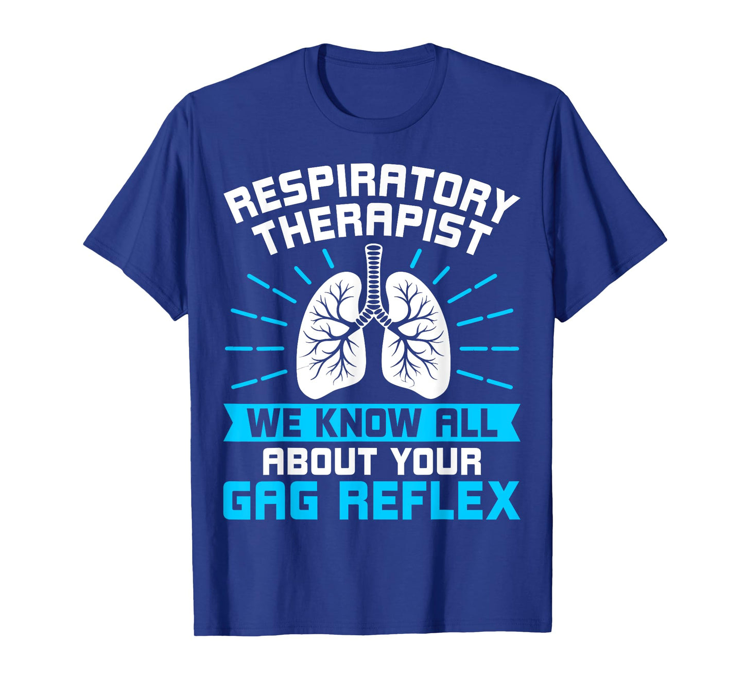 Respiratory Therapist RT We Know All About Your Gag Reflex T-Shirt