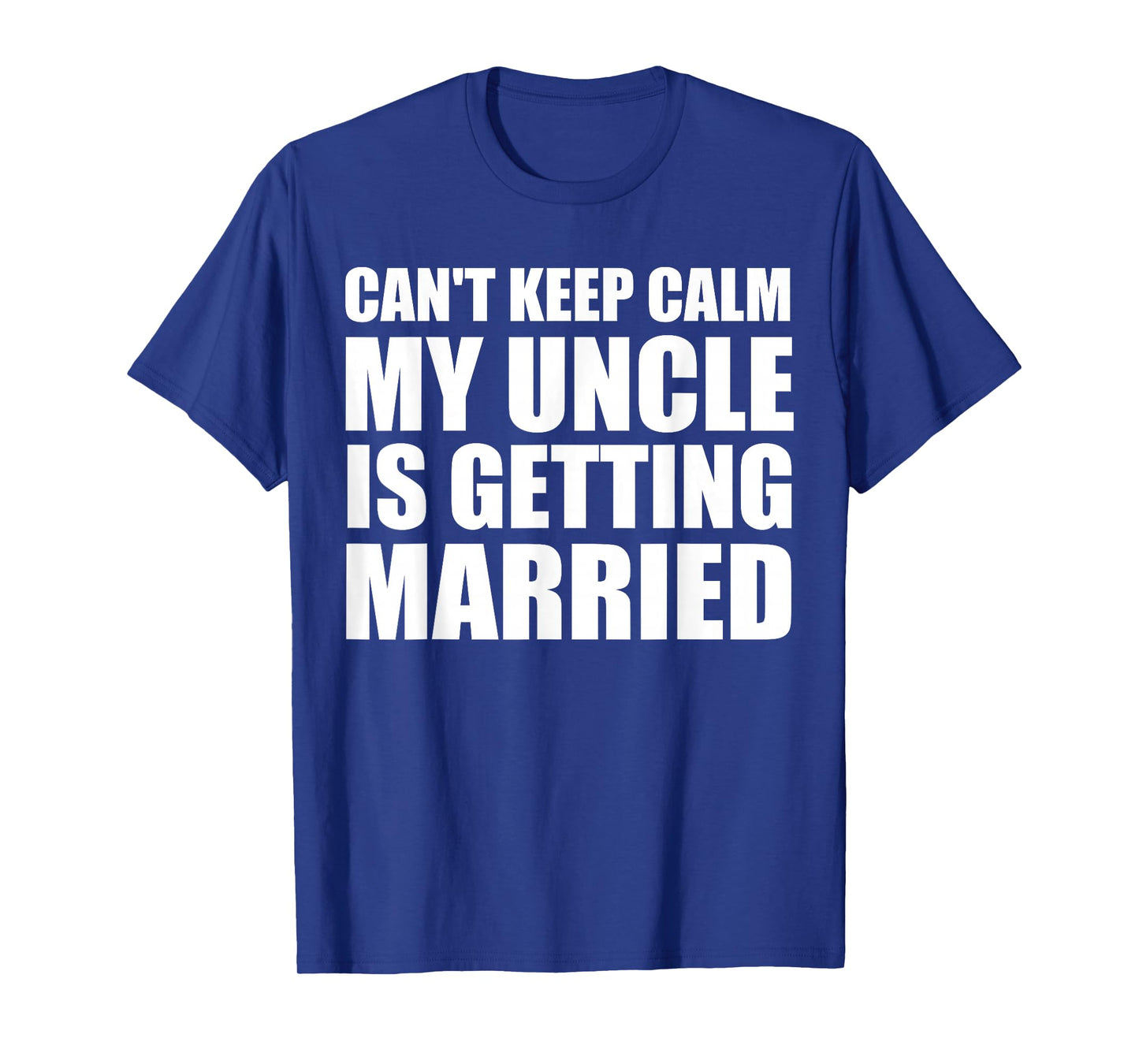 I Can't Keep Calm My Uncle Is Getting Married Funny T-Shirt