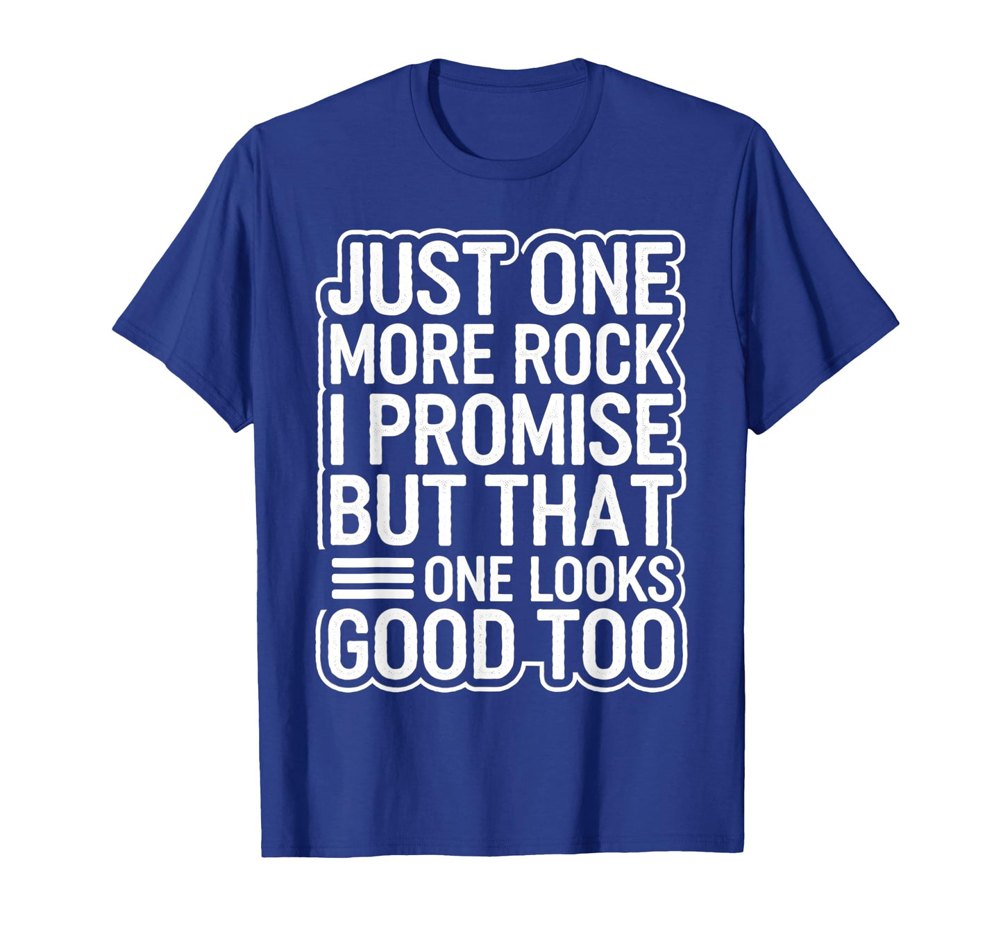 Obsessed Geologist Just One Rock I Promise Stones Jokes T-Shirt