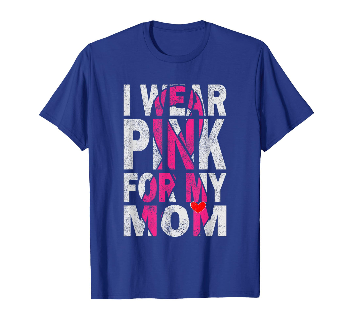 I Wear Pink for My Mom Breast Cancer Awareness Supporter T-Shirt