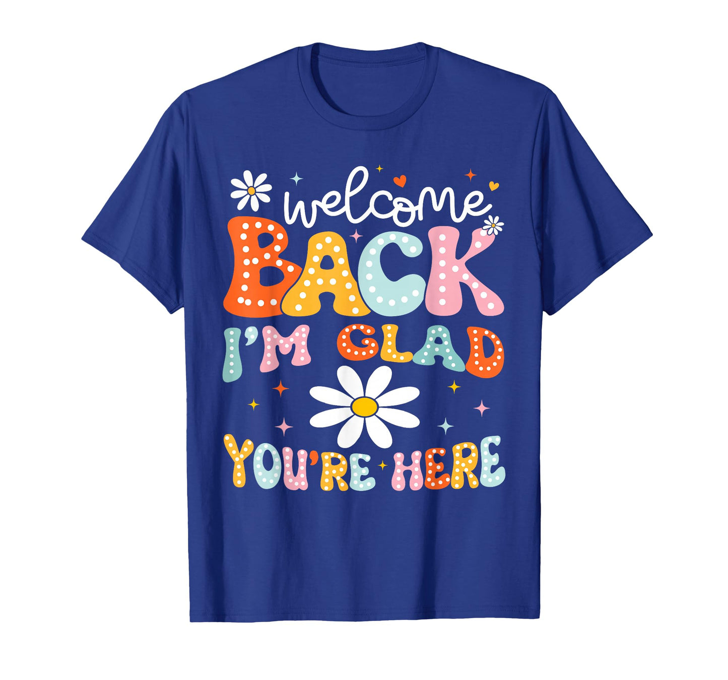 Welcome Back I'm Glad You're Here Back To School Teacher T-Shirt