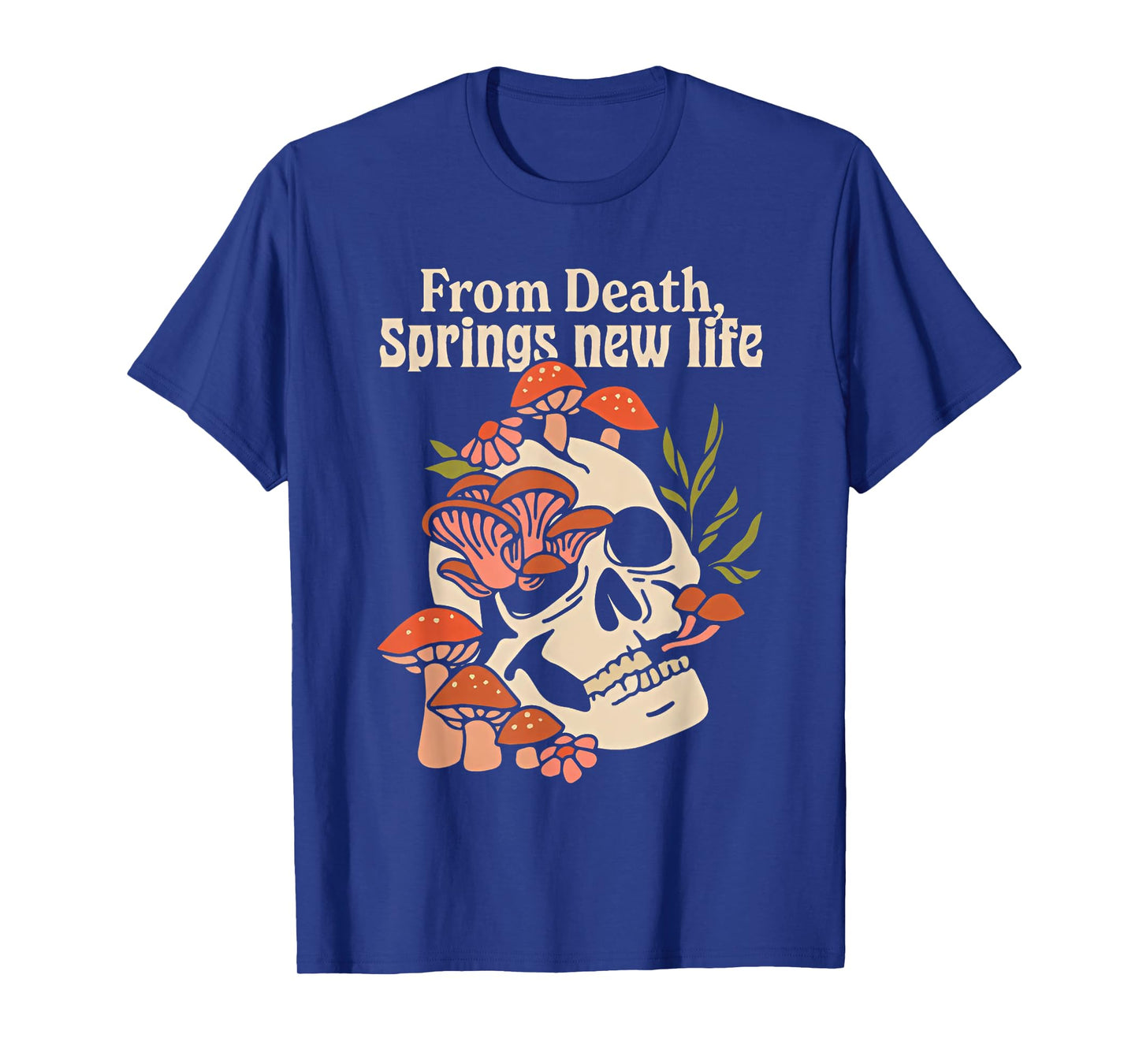 From Death Springs New Life T-Shirt