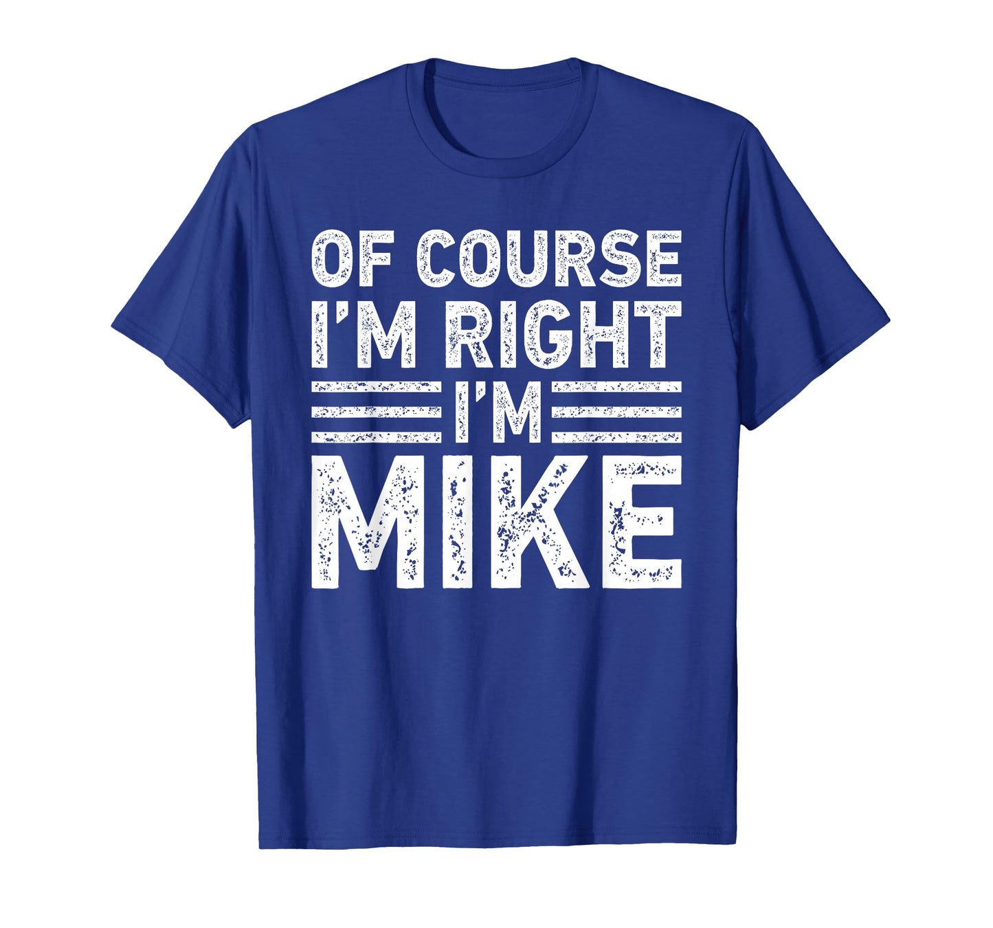 OF COURSE I'M RIGHT I'M MIKE Shirt Funny Gifts Christmas T-Shirt