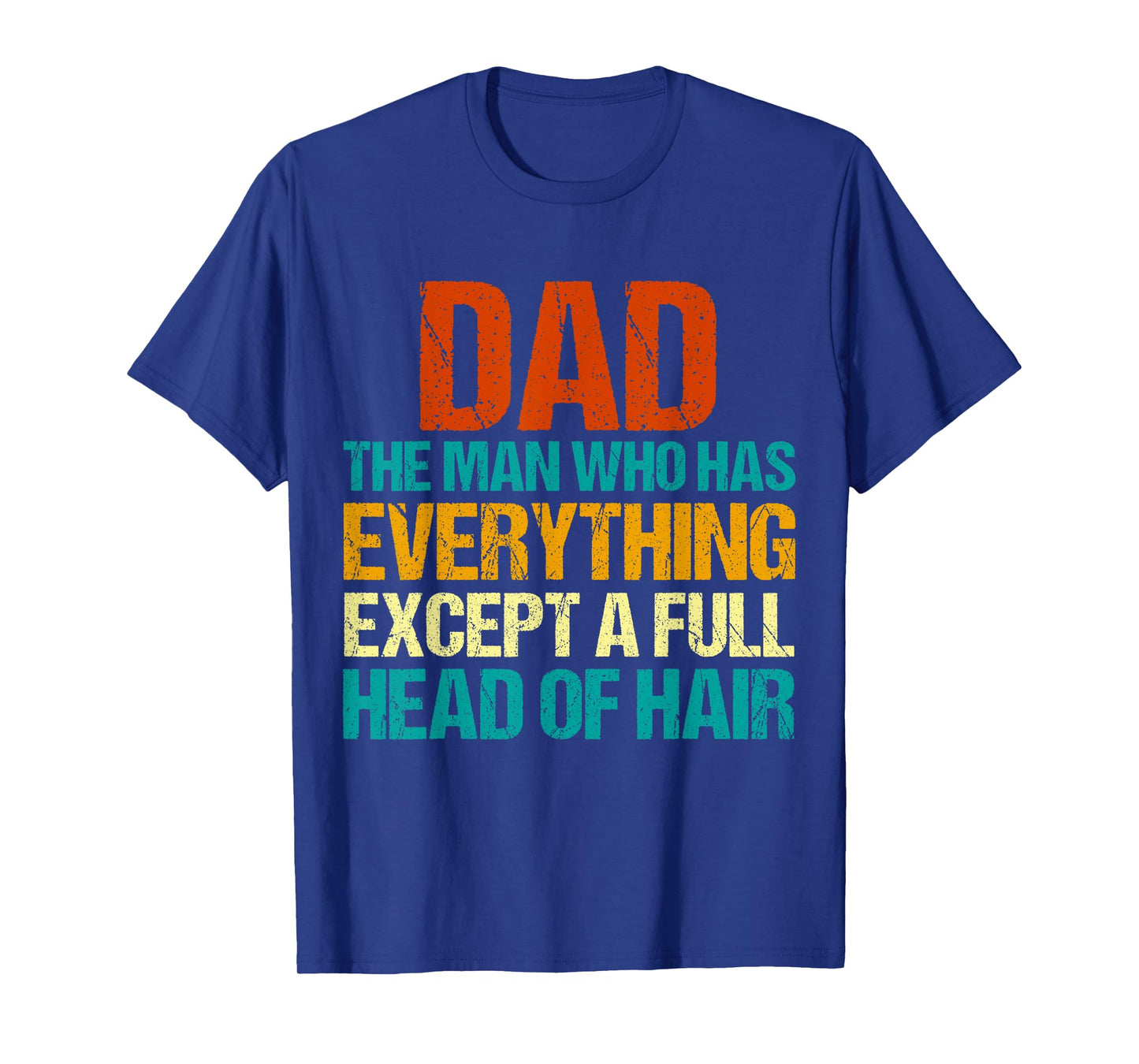Dad The Man Who Has Everything Except A Full Head Of Hair T-Shirt
