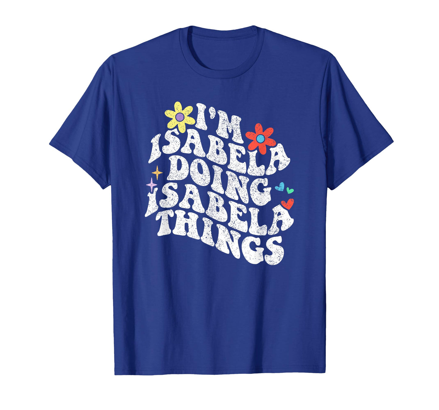 Groovy Im Isabela Doing Isabela Things Funny Mother's Day T-Shirt