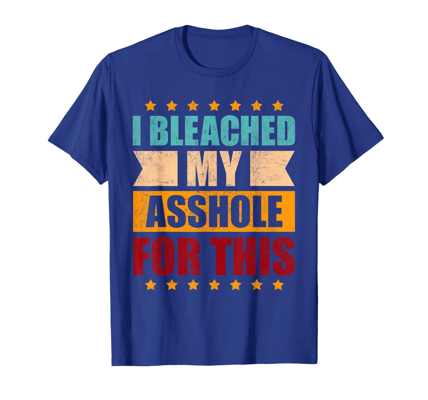 I Bleached My Asshole For This Funny T-Shirt
