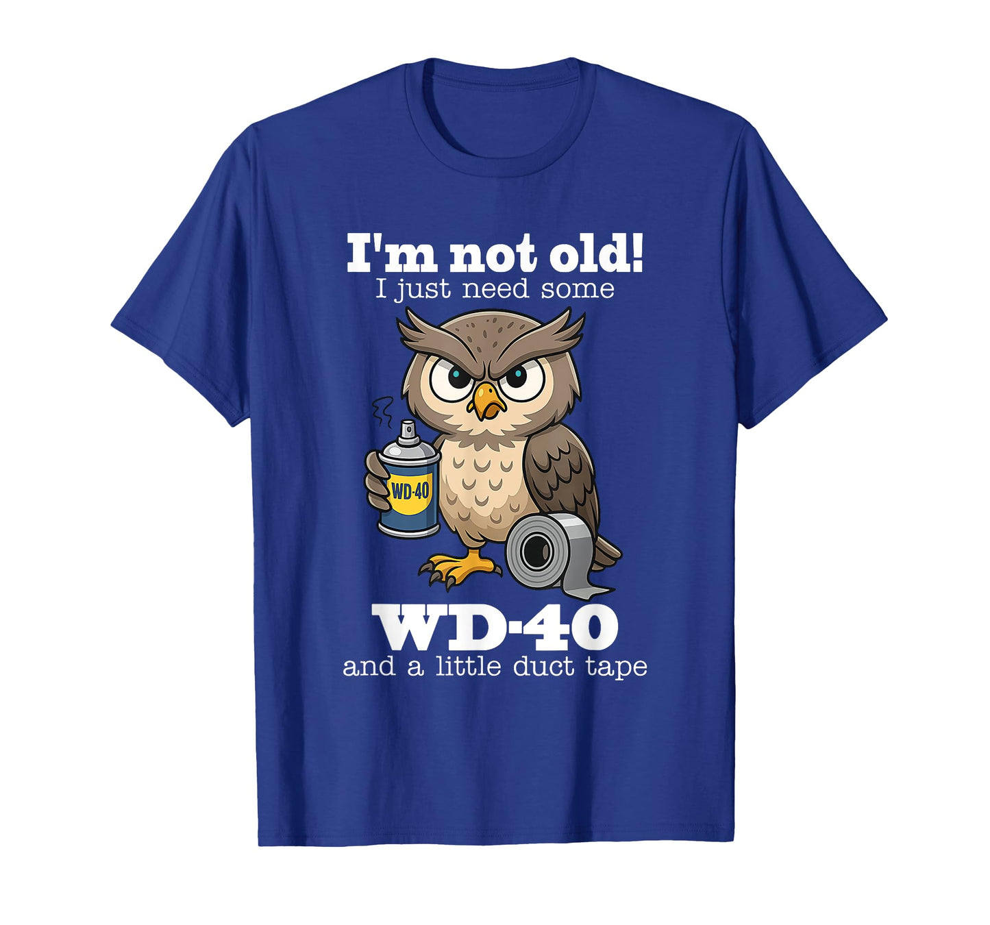 Owl I'm Not Old I Just Need Some WD-40 & A Little Duct Tape T-Shirt