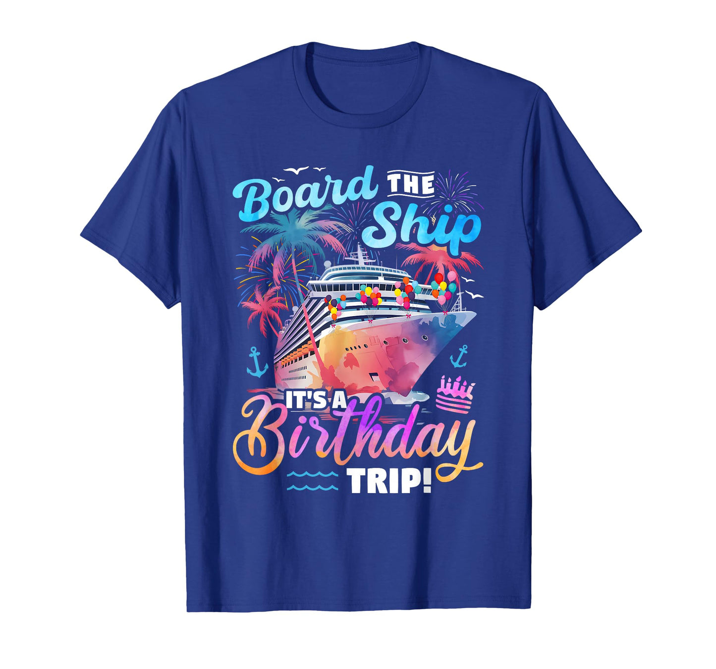 Board The Ship It's A Birthday Trip Cruise Vacation Matching T-Shirt