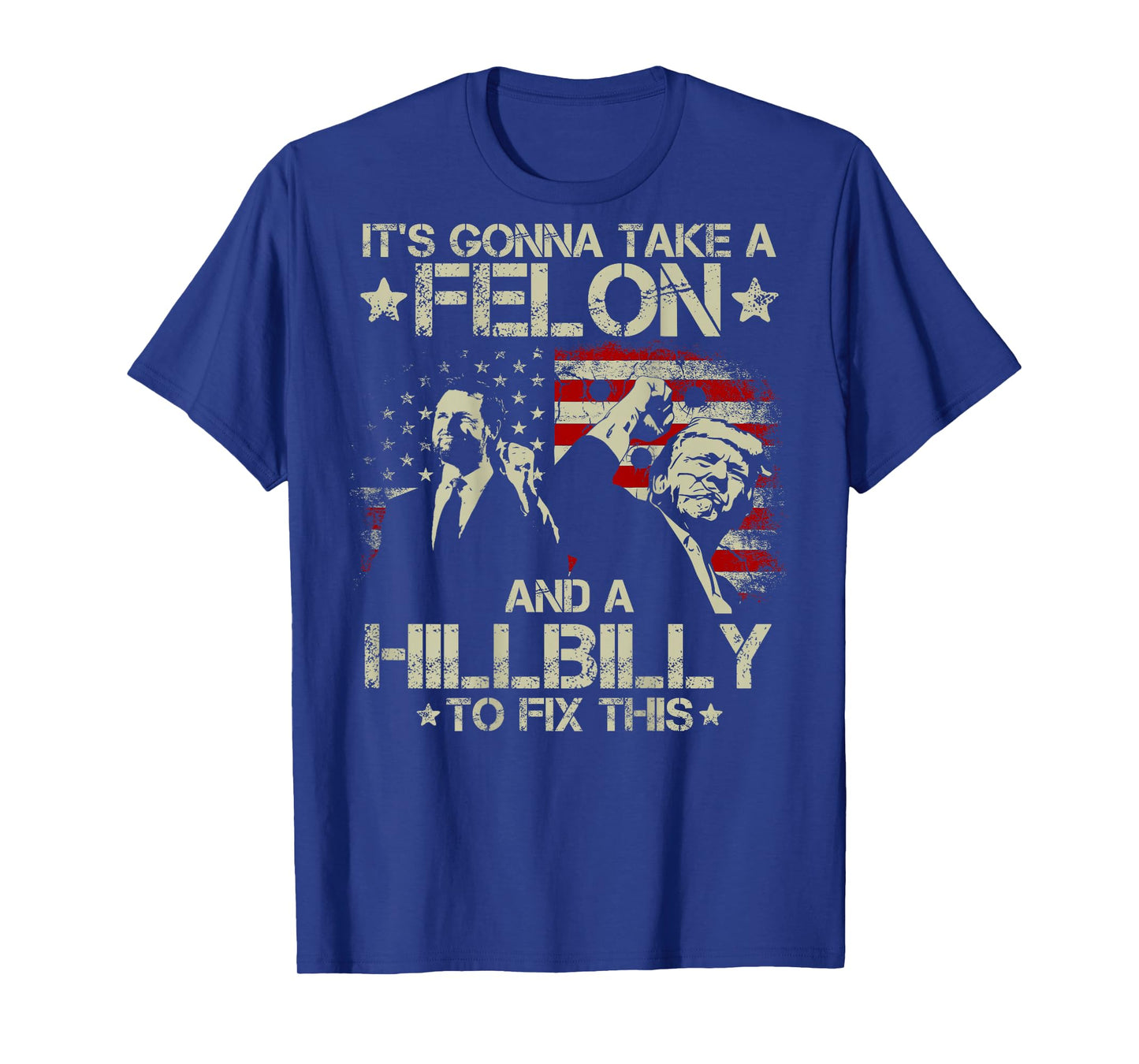 It's Gonna Take A Hillbilly And A Felon To Fix This US Flag T-Shirt