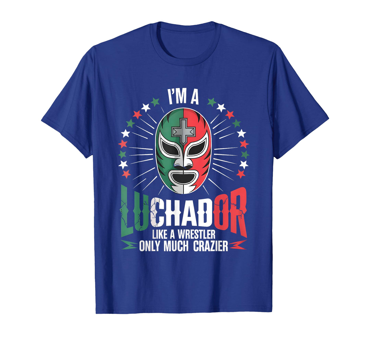 I'm A Luchador Like A Wrestler Only Crazier Mexican Wrestler T-Shirt