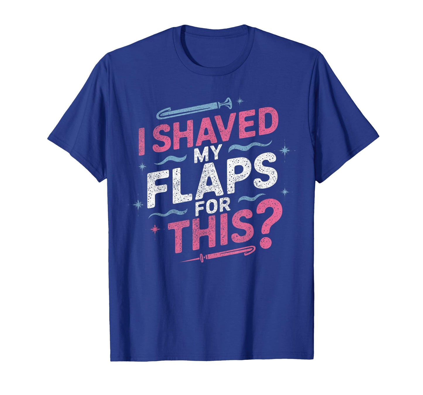 I Shaved My Flaps For This Adult Humor Funny Retro Vintage T-Shirt