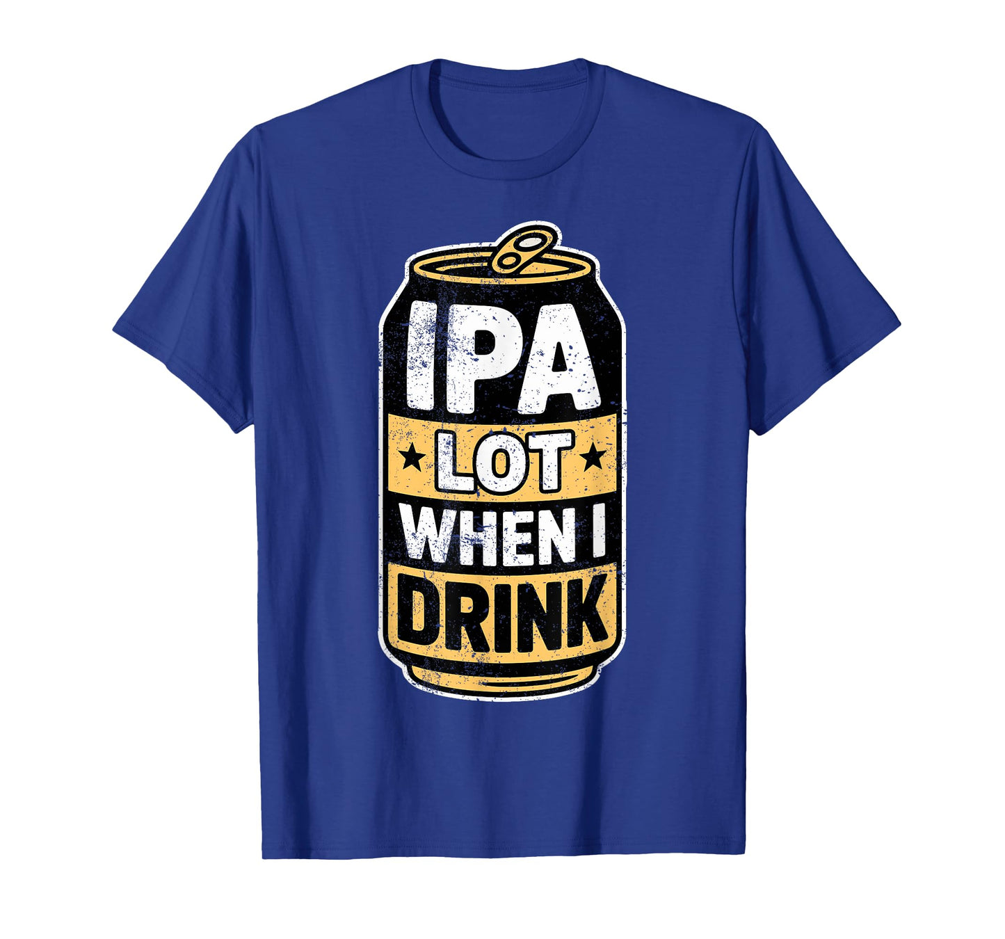 Drinking IPA Lot When I Drink Beer Humor Tee Party Joke T-Shirt