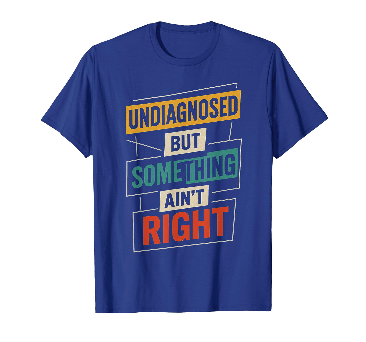 Undiagnosed But Something Ain't Right Funny Saying T-Shirt