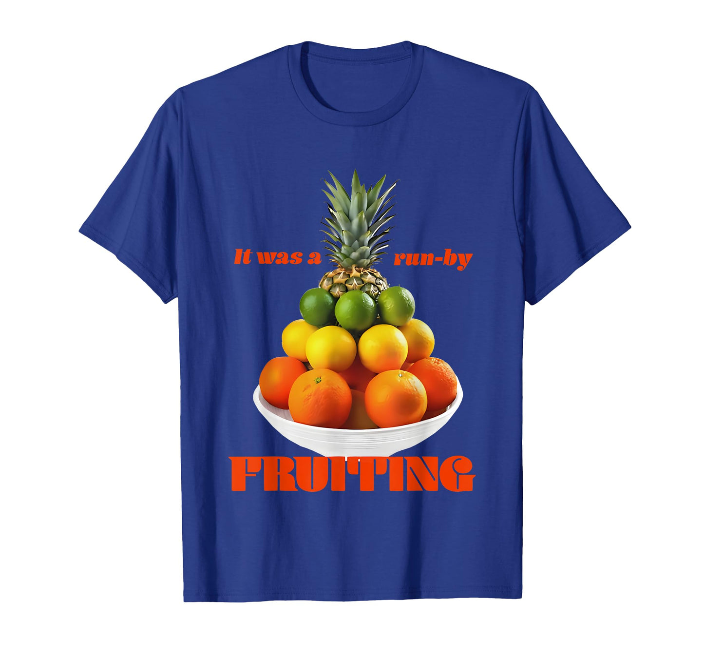 It Was A Run-By Fruiting T-Shirt
